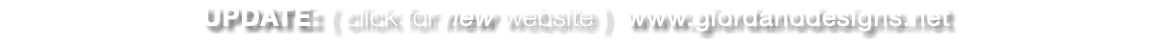 UPDATE: ( click for new website ) www.giordanodesigns.net