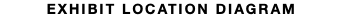 EXHIBIT LOCATION DIAGRAM